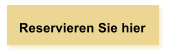 Reservieren Sie hier